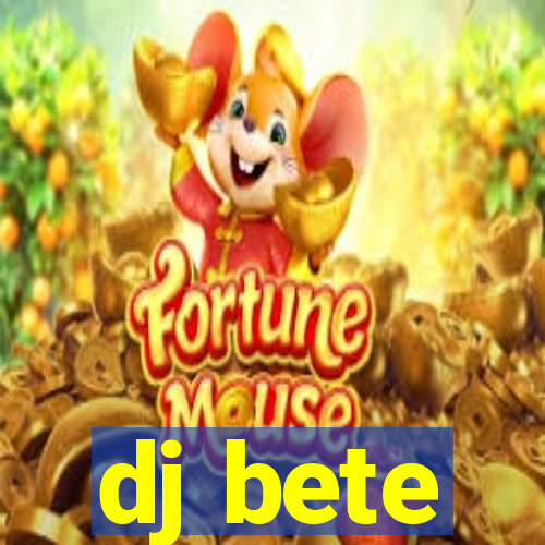 dj bete